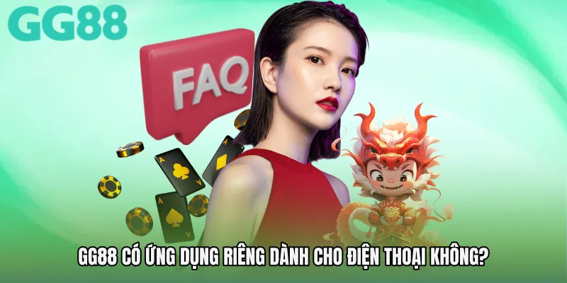 GG88 có ứng dụng riêng dành cho điện thoại không? 