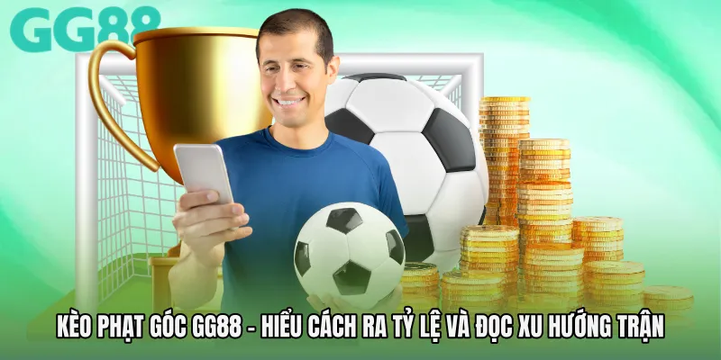 Kèo Phạt Góc GG88 - Hiểu Cách Ra Tỷ Lệ Và Đọc Xu Hướng Trận
